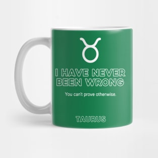 Taurus Zodiac I have never been wrong Mug